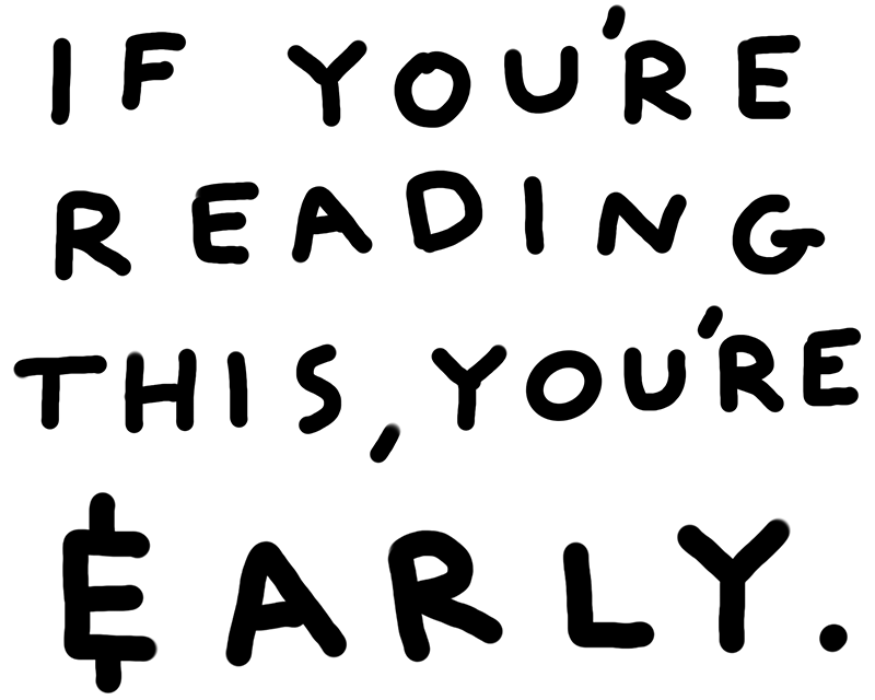 If you're reading this, you're early